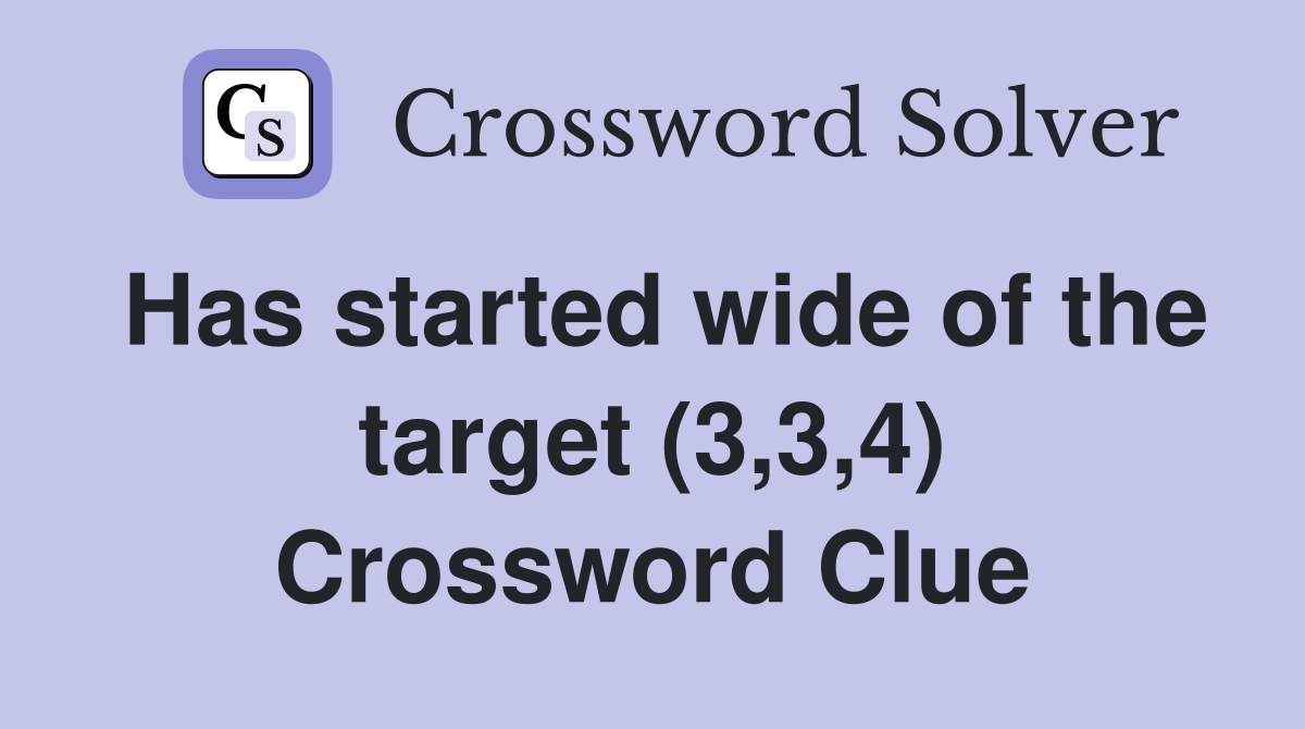 Has started wide of the target (3,3,4) Crossword Clue Answers
